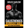 Calisthenics Workout Bible: The #1 Guide for Beginners - Over 75+ Bodyweight Exercises (Photos Included) - Paperback