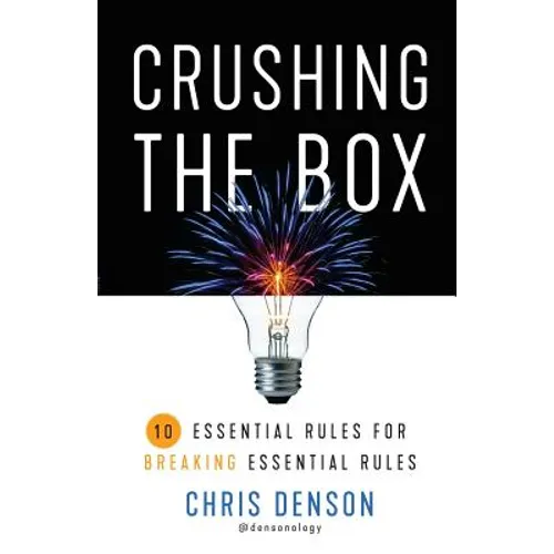Crushing the Box: 10 Essential Rules for Breaking Essential Rules - Paperback