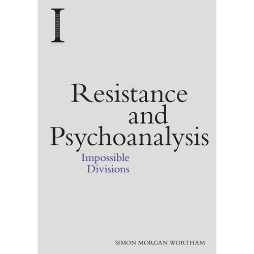 Resistance and Psychoanalysis: Impossible Divisions - Paperback