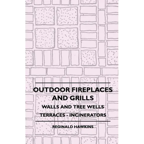 Outdoor Fireplaces And Grills - Walls And Tree Wells - Terraces - Incinerators - Paperback