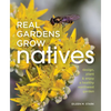 Real Gardens Grow Natives: Design, Plant, and Enjoy a Healthy Northwest Garden - Paperback
