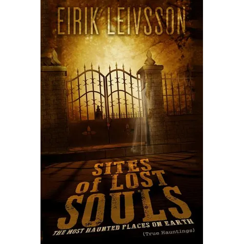 True Hauntings: Sites of Lost Souls - The Most Haunted Places on Earth - Paperback