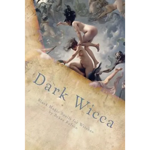 Dark Wicca: Black Magic Spells for Witches - Paperback