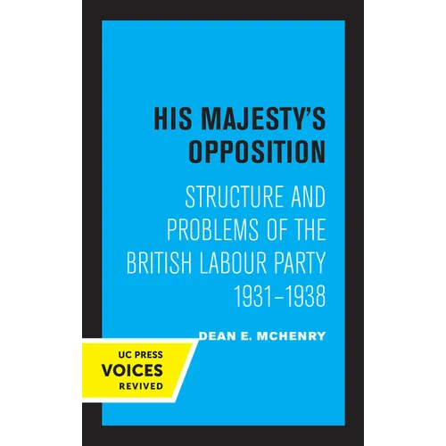 His Majesty's Opposition: Structure and Problems of the British Labour Party, 1931 - 1938 - Paperback