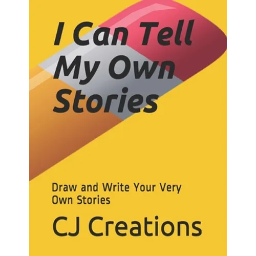 I Can Tell My Own Stories: Draw and Write Your Very Own Stories - Paperback