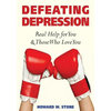 Defeating Depression: Real Help for You and Those Who Love You - Paperback