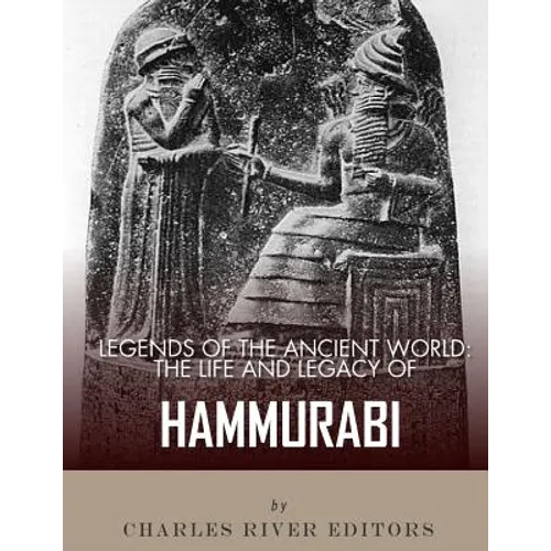 Legends of the Ancient World: The Life and Legacy of Hammurabi - Paperback