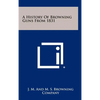 A History Of Browning Guns From 1831 - Hardcover