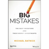 Big Mistakes: The Best Investors and Their Worst Investments - Hardcover
