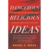 Dangerous Religious Ideas: The Deep Roots of Self-Critical Faith in Judaism, Christianity and Islam - Paperback