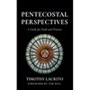 Pentecostal Perspectives: A Guide for Faith and Practice - Paperback