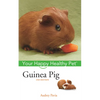 Guinea Pig: Your Happy Healthy Pet - Hardcover
