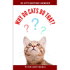 Why Do Cats Do That?: 98 Kitty Questions Answered - Paperback