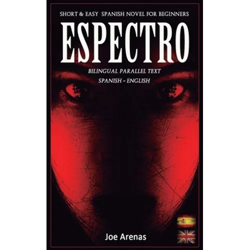 Espectro: Short and Easy Spanish Novel for Beginners (Bilingual Parallel Text: Spanish - English): Learn Spanish by Reading a Story of Suspense and Ho - Paperback