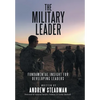 The Military Leader: Fundamental Insight for Developing Leaders - Hardcover