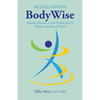 Bodywise: How Manual Therapy Helps Us Recover from Illness & Injuries & Stay Healthy, Without Drugs or Surgery - Paperback