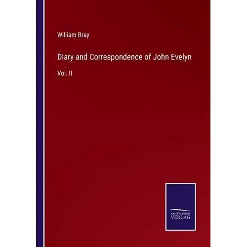 Diary and Correspondence of John Evelyn: Vol. II - Paperback
