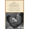 The American Standard of Perfection - A Complete Description of All Recognized Varieties of Fowls - Hardcover