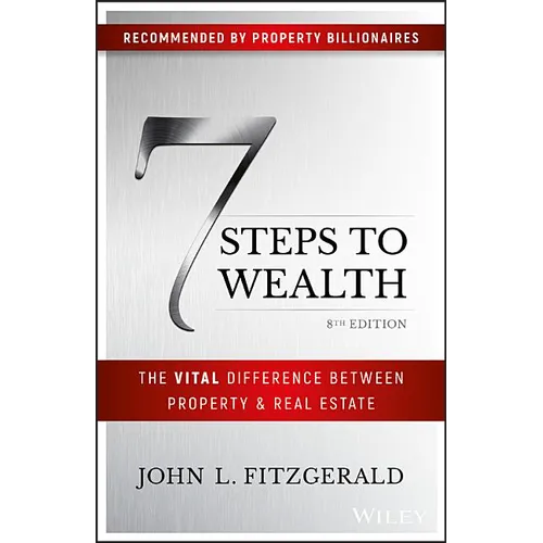 7 Steps to Wealth: The Vital Difference Between Property and Real Estate - Paperback
