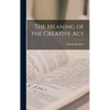 The Meaning of the Creative Act - Hardcover