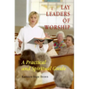 Lay Leaders of Worship: A Practical and Spiritual Guide - Paperback