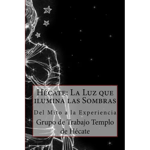 Hécate: La Luz que ilumina las Sombras.: Del Mito a la Experiencia - Paperback