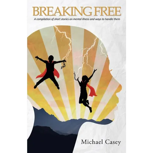 Breaking Free: A compilation of short stories on mental illness and ways to handle them - Paperback
