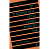 To Photograph Is to Learn How to Die: An Essay with Digressions - Paperback