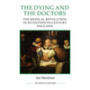 The Dying and the Doctors: The Medical Revolution in Seventeenth-Century England - Paperback