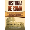 Historia de Roma: Una Guía Fascinante sobre la Antigua Roma, que incluye la República romana, el Imperio romano y el Imperio bizantino - Paperback