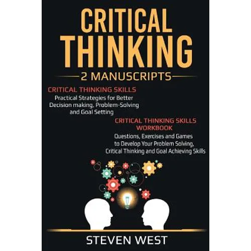 Critical Thinking: Improve Your Critical Thinking and Decision Making Skills: 2 Manuscripts - Paperback