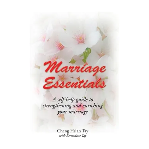 Marriage Essentials: A Self-Help Guide to Strengthening and Enriching Your Marriage - Paperback