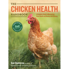 The Chicken Health Handbook: A Complete Guide to Maximizing Flock Health and Dealing with Disease - Paperback