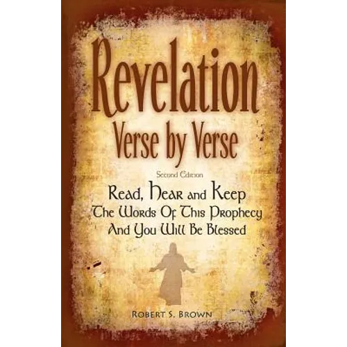 Revelation Verse By Verse, Second Edition (Large Print) Read, Hear and Keep the Words of this Prophecy and You Will Be Blessed: Interpretation and Pre - Paperback