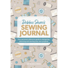 Debbie Shore's Sewing Journal: Your Personal Reference Guide to Designing, Planning and Sewing Your Own Projects - Hardcover