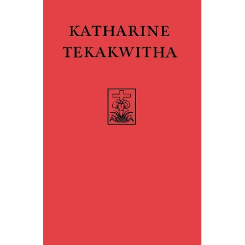 Katharine Tekakwitha: The Lily of the Mohawks - Paperback