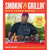 Smokin' and Grillin' with Aaron Brown: More Than 100 Spectacular Recipes for Cooking Outdoors - Hardcover