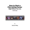 How to Start a Film Acting Career Right Where You Live - Paperback