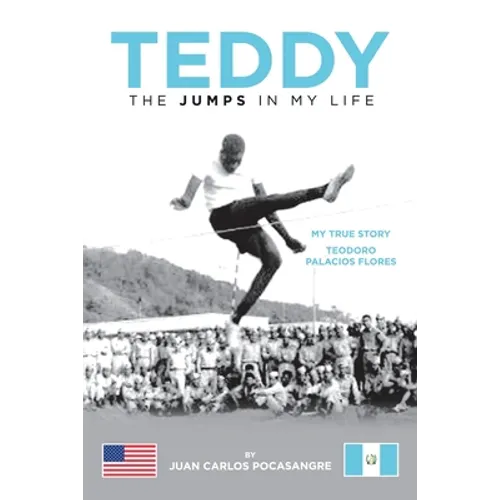Teddy the Jumps in My Life: My True Story Teodoro Palacios Flores - Paperback