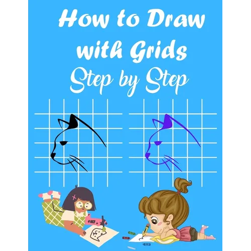 How to Draw with Grids Step by Step: How To Draw Animals For Kids, Learn to Draw Cute animals, A Fun and Simple Activity Book for Kids, 84 pages 8.5×1 - Paperback