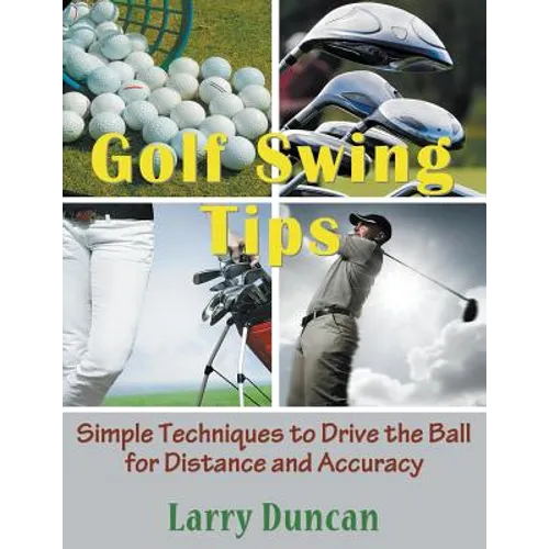 Golf Swing Tips (Large Print): Simple Techniques to Drive the Ball for Distance and Accuracy - Paperback