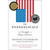 The Evangelicals: The Struggle to Shape America - Paperback