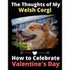 The Thoughts of My Welsh Corgi: How to Celebrate Valentine's Day - Paperback