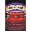 The Middle Mind: Why Americans Don't Think for Themselves - Paperback