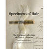 Specimens of Hair: The Curious Collection of Peter A. Browne - Hardcover