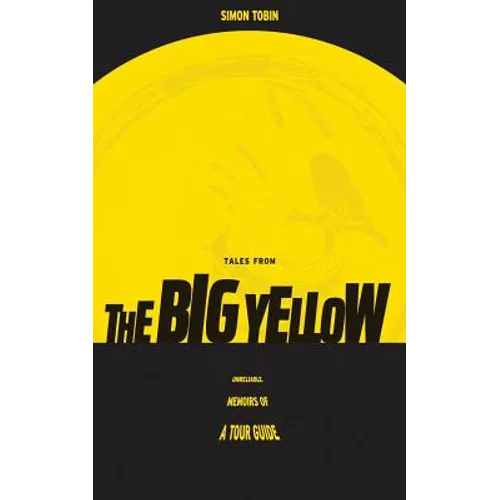 Tales From The Big Yellow: Unreliable Memoirs of a Tour Guide - Paperback