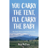 You Carry the Tent, I'll Carry the Baby: One Family's Journey on the Pacific Crest Trail - Hardcover