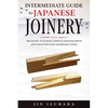 Intermediate Guide to Japanese Joinery: The Secret to Making Complex Japanese Joints and Furniture Using Affordable Tools - Paperback