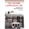 The Historic Licking County Jail: Untold Stories of the Murderers Who Lived There - Paperback