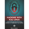 Hacking with Kali Linux: A Step by Step Guide for you to Learn the Basics of CyberSecurity and Hacking - Paperback